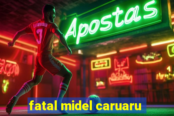 fatal midel caruaru