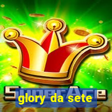 glory da sete