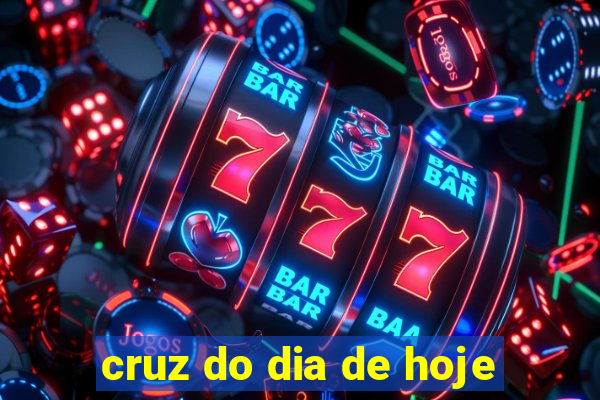 cruz do dia de hoje