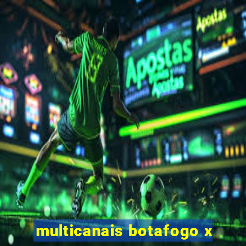 multicanais botafogo x