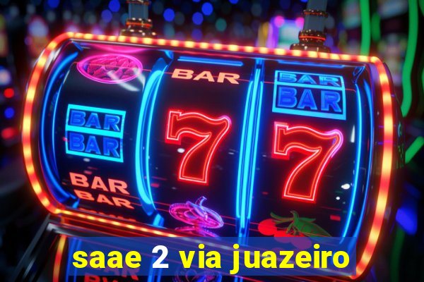 saae 2 via juazeiro