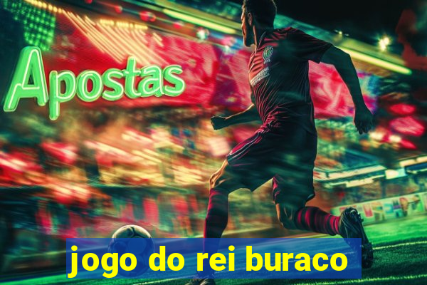 jogo do rei buraco