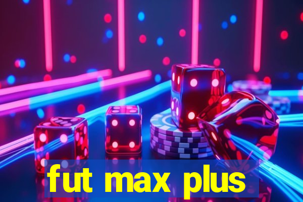 fut max plus