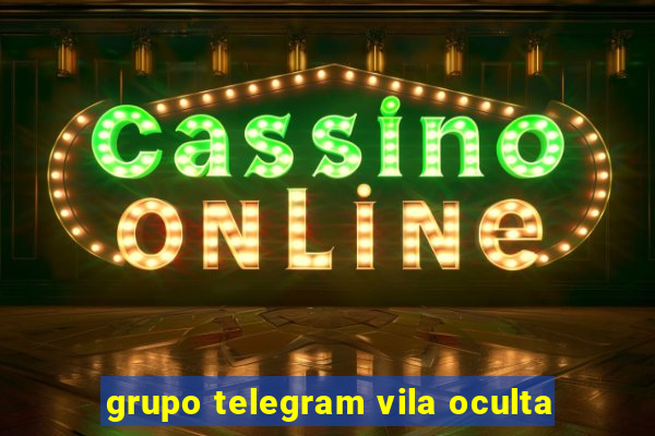 grupo telegram vila oculta