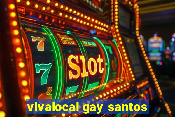 vivalocal gay santos