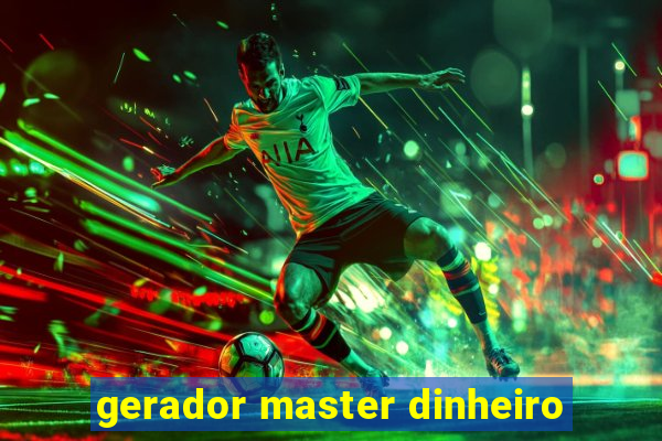 gerador master dinheiro