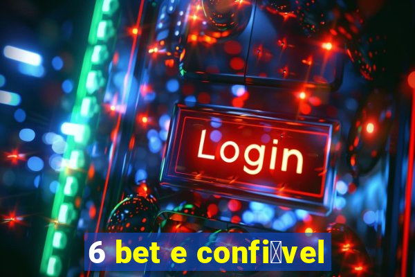 6 bet e confi谩vel