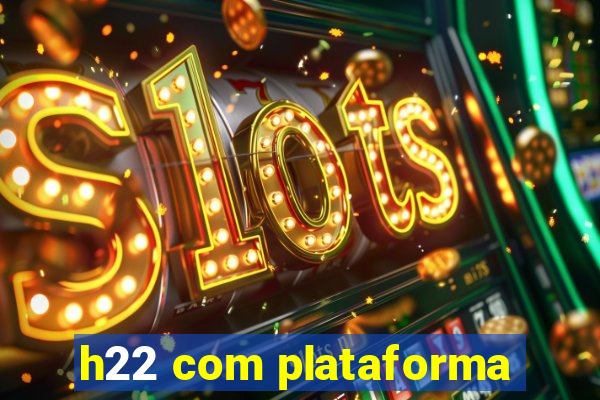 h22 com plataforma