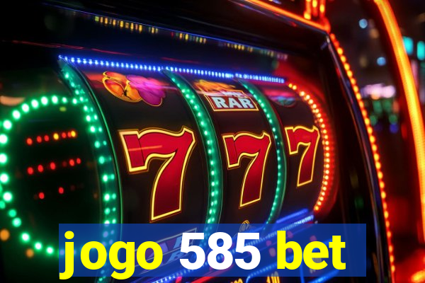 jogo 585 bet