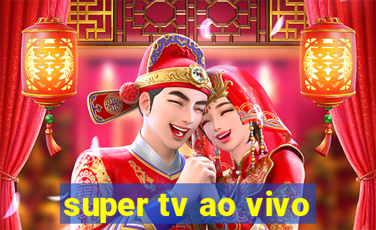 super tv ao vivo