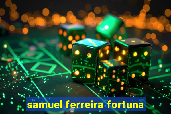 samuel ferreira fortuna