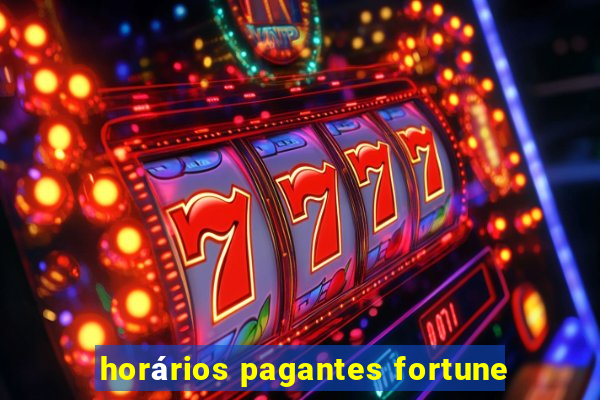 horários pagantes fortune