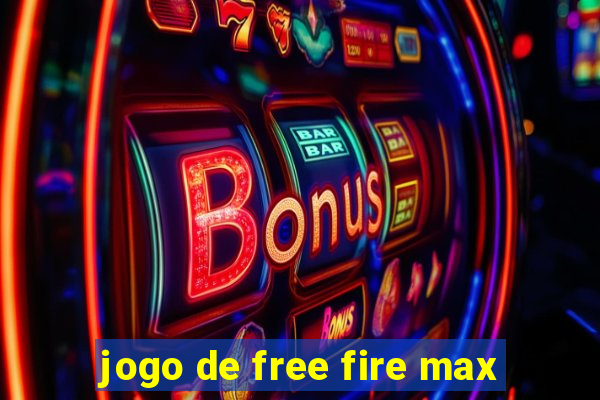 jogo de free fire max