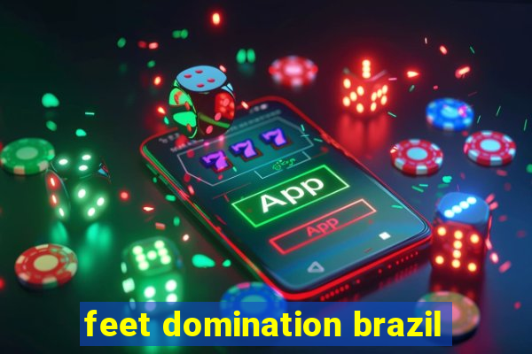 feet domination brazil