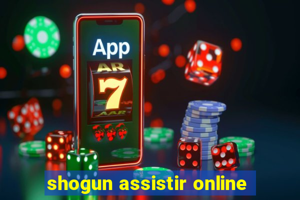 shogun assistir online