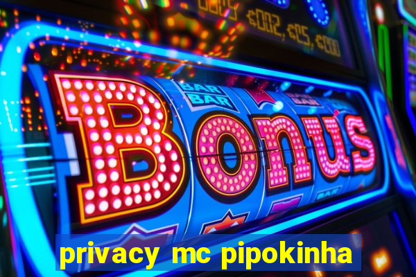 privacy mc pipokinha