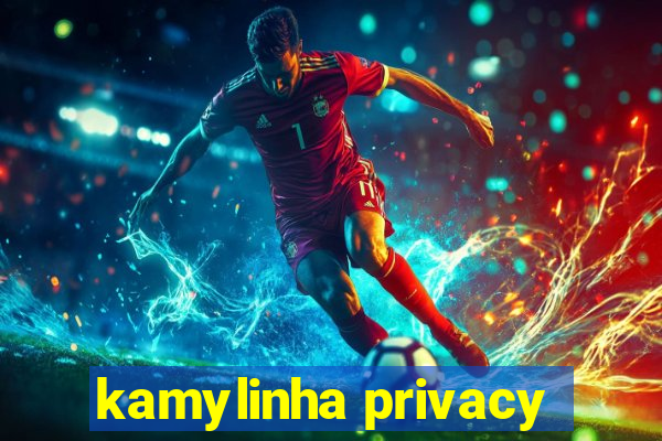 kamylinha privacy