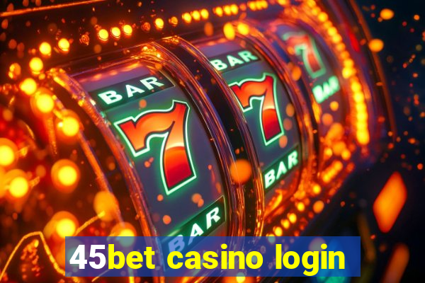 45bet casino login