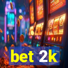 bet 2k