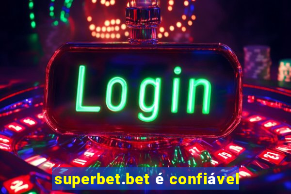 superbet.bet é confiável