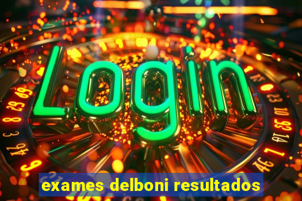 exames delboni resultados