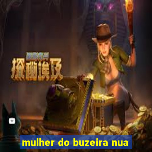 mulher do buzeira nua