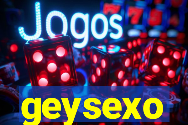 geysexo