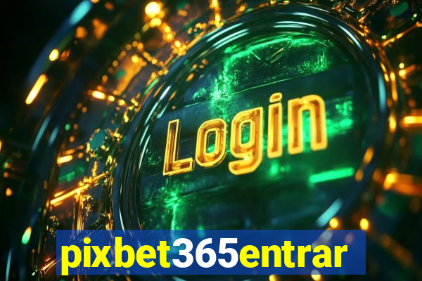 pixbet365entrar