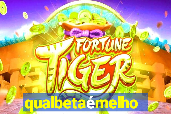 qualbetaémelhor