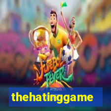 thehatinggame