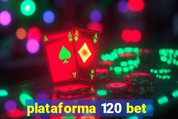 plataforma 120 bet