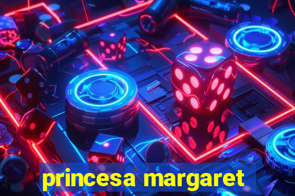 princesa margaret