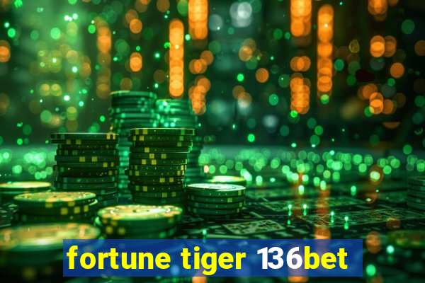 fortune tiger 136bet