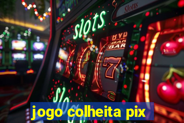 jogo colheita pix