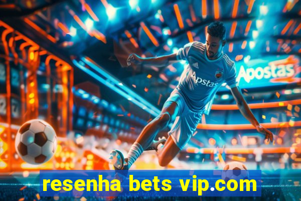 resenha bets vip.com