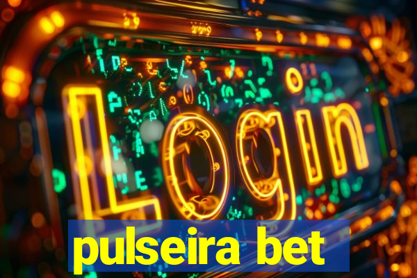 pulseira bet