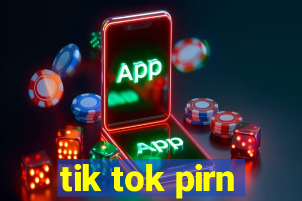 tik tok pirn