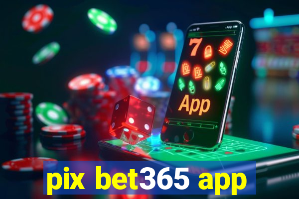 pix bet365 app