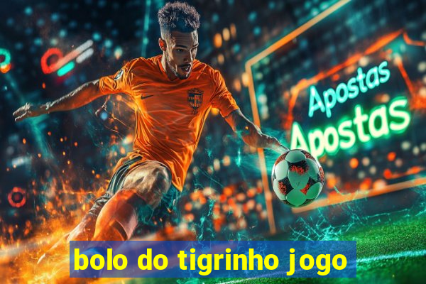 bolo do tigrinho jogo