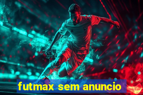 futmax sem anuncio