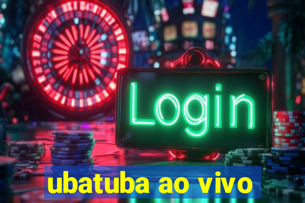 ubatuba ao vivo