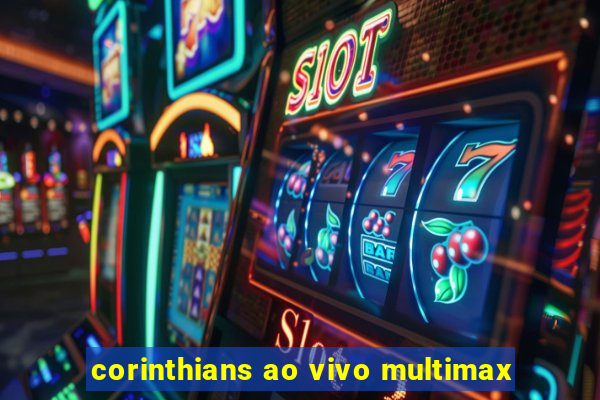 corinthians ao vivo multimax