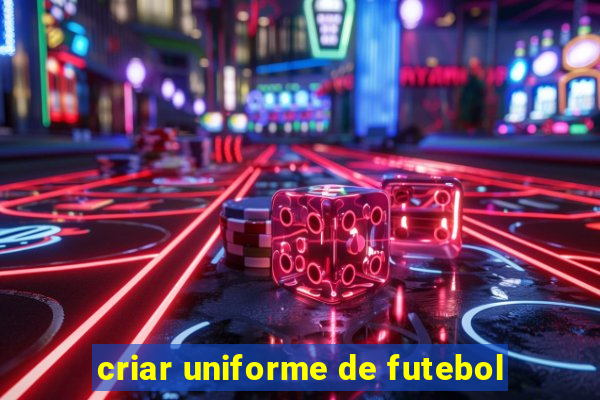 criar uniforme de futebol