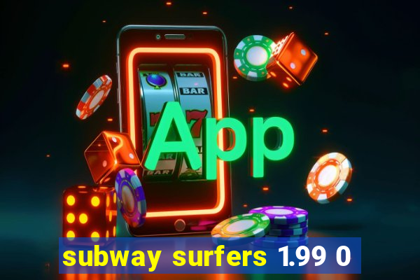 subway surfers 1.99 0