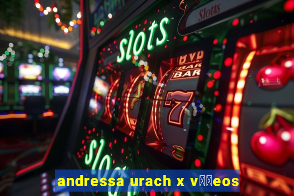 andressa urach x v閾哾eos