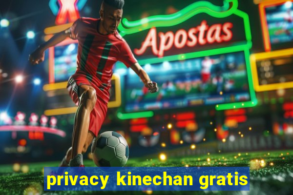 privacy kinechan gratis