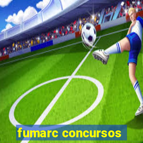 fumarc concursos