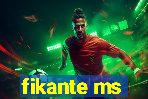 fikante ms