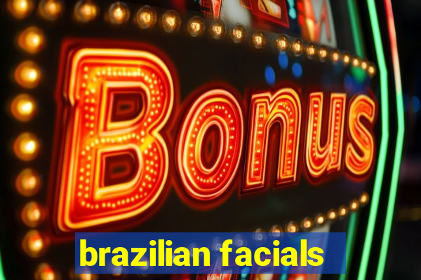 brazilian facials