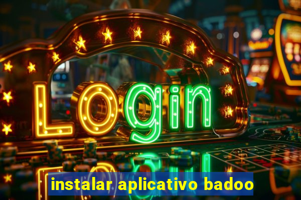 instalar aplicativo badoo